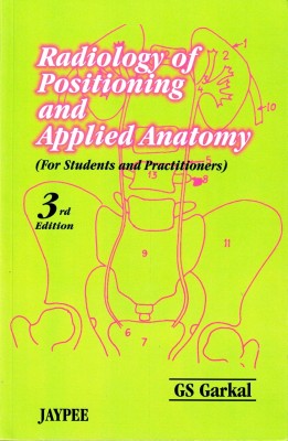 Radiology of Positioning & Applied Anatomy for Students & Practitioners(English, Paperback, Garkal Gs)