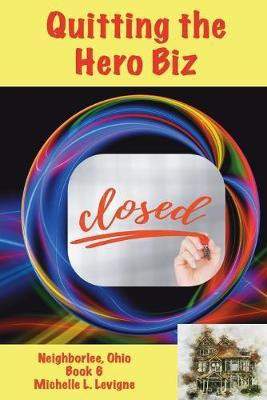 Quitting the Hero Biz, Neighborlee Ohio Book 6(English, Paperback, Levigne Michelle L)