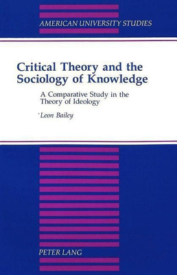 Critical Theory and the Sociology of Knowledge(English, Paperback, Bailey Leon)