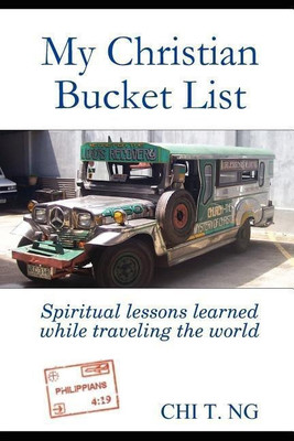 My Christian Bucket List: Spiritual Lessons Learned While Traveling the World(English, Paperback, Ng Chi)