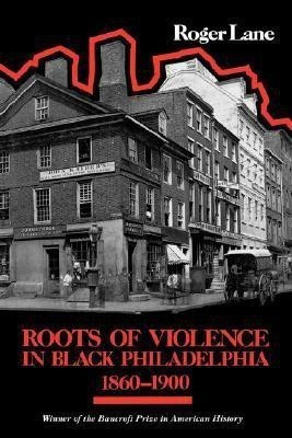 Roots of Violence in Black Philadelphia, 1860-1900(English, Paperback, Lane Roger)