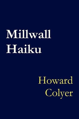 Millwall Haiku(English, Paperback, Colyer Howard)
