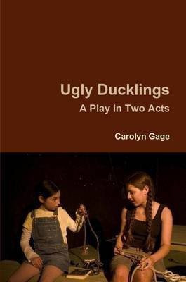 Ugly Ducklings: A Play in Two Acts(English, Paperback, Gage Carolyn)