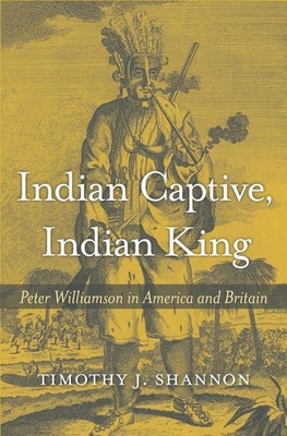 Indian Captive, Indian King(English, Hardcover, Shannon Timothy J.)