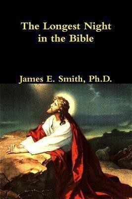 The Longest Night in the Bible(English, Paperback, Smith Ph.D., James E.)