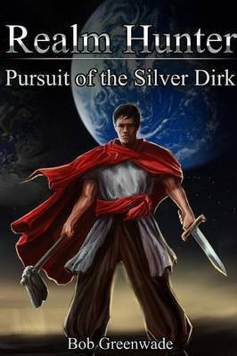 Realm Hunter: Pursuit of the Silver Dirk(English, Paperback, Greenwade Bob)