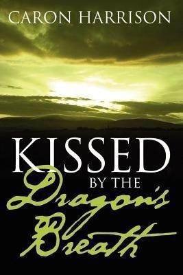 Kissed by the Dragon's Breath(English, Paperback, Harrison Caron)