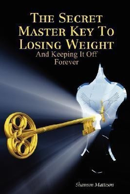 The Secret Master Key To Losing Weight (And Keeping It Off Forever)(English, Paperback, Matteson Shannon)