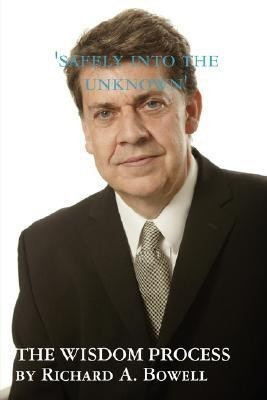 THE WISDOM PROCESS Safely into the Unknown(English, Paperback, Bowell Richard A.)