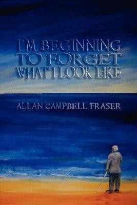I'm Beginning To Forget What I Look Like(English, Paperback, Fraser Allan,)