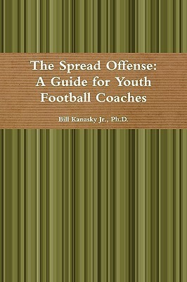 The Spread Offense: A Guide for Youth Football Coaches(English, Paperback, Kanasky Jr. Ph.D., Bill)