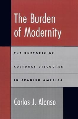 The Burden of Modernity(English, Hardcover, Alonso Carlos J.)