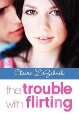 The Trouble with Flirting(English, Paperback, LaZebnik Claire)