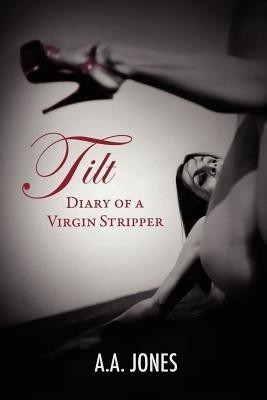 TILT Diary of a Virgin Stripper(English, Paperback, Jones A. A.)