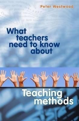 What Teachers Need to Know About Teaching Methods(English, Paperback, Westwood Peter)