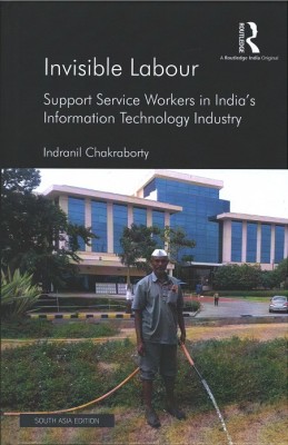 Invisible Labour: Support Service Workers in India's Information Technology Industry(Hardcover, Indranil Chakraborty)