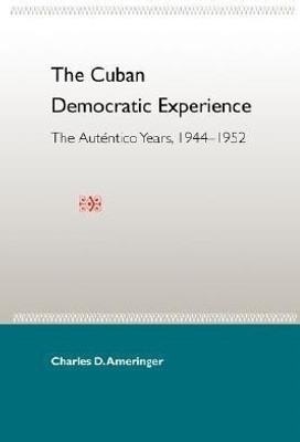 The Cuban Democratic Experience: The Autentico Years 1944-1952(English, Paperback, unknown)
