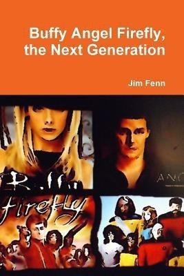 Buffy Angel Firefly, the Next Generation(English, Paperback, Fenn Jim)