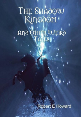 Shadow Kingdom and Other Weird Tales(English, Hardcover, Howard Robert E)