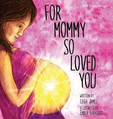 For Mommy So Loved You(English, Hardcover, James Leigh)