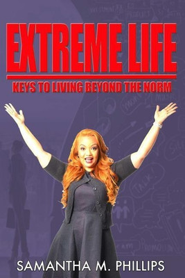 Extreme Life: Keys to Living Beyond the Norm(English, Paperback, PHILLIPS SAMANTHA M)