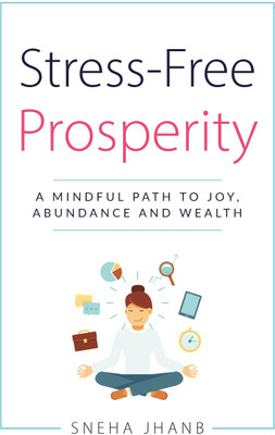 Stress-Free Prosperity  - A MINDFUL PATH TO JOY, ABUNDANCE AND WEALTH(Paperback, Sneha Jhanb)