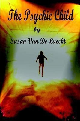 The Psychic Child Second Edition(English, Paperback, Van De Luecht Susan)