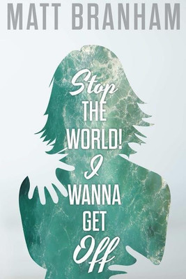 Stop the World! I Wanna Get off(English, Paperback, Branham Matt)