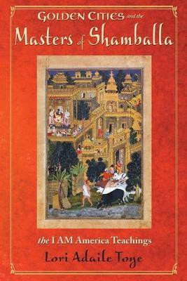 Golden Cities and the Masters of Shamballa(English, Paperback, Toye Lori Adaile)