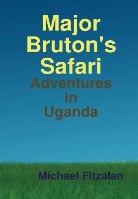 Major Bruton's Safari(English, Hardcover, Fitzalan Michael)
