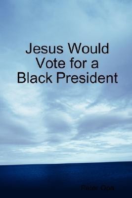 Jesus Would Vote for a Black President(English, Paperback, Opa Peter)