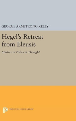 Hegel's Retreat from Eleusis(English, Hardcover, Kelly George Armstrong)