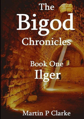 The Bigod Chronicles Book One Ilger(English, Paperback, Clarke Martin P)