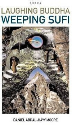 Laughing Buddha Weeping Sufi / Poems(English, Paperback, Moore Daniel, Abdal-Hayy)
