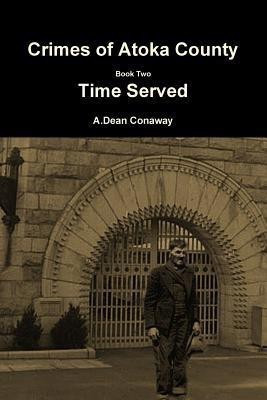 Crimes of Atoka County Book Two - Time Served(English, Paperback, Conaway A. Dean)