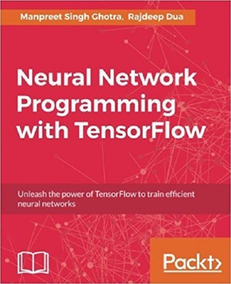 Neural Network Programming with TensorFlow(English, Paperback, Ghotra Manpreet Singh)