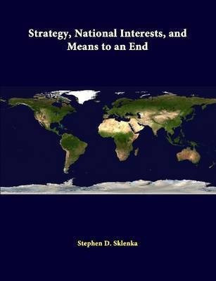 Strategy, National Interests, and Means to an End(English, Paperback, Sklenka Stephen D.)
