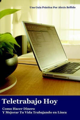 Teletrabajo Hoy: Como Hacer Dinero Y Mejorar Tu Vida Trabajando En Linea(Spanish, Paperback, Bellido Alexis)