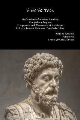Stoic Six Pack: Meditations of Marcus Aurelius the Golden Sayings Fragments and Discourses of Epictetus Letters from a Stoic and the Enchiridion(English, Paperback, Aurelius Marcus)