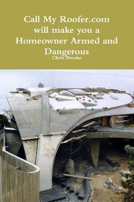 Call My Roofer Aka Homeowner Armed and Dangerous(English, Paperback, Brooke Owner Chris)