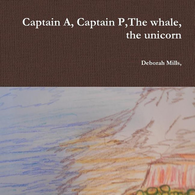 Captain A, Captain P,the Whale, the Unicorn(English, Paperback, Mills Deborah)