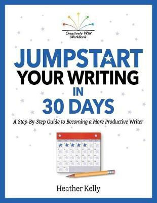 Jumpstart Your Writing in 30 Days(English, Paperback, Kelly Heather)