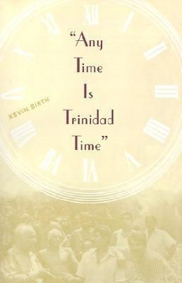 Any Time Is Trinidad Time: Social Meanings And Temporal Consciousness(English, Paperback, unknown)