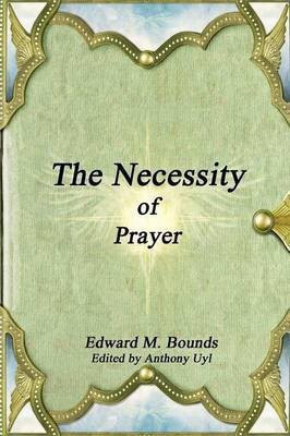 The Necessity of Prayer(English, Paperback, Bounds Edward M.)