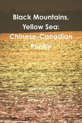 Black Mountains, Yellow Sea: Chinese-Canadian Poetry(English, Paperback, Avery Martin)