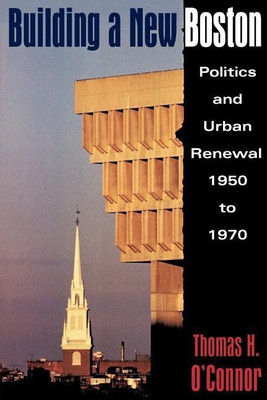 Building A New Boston(English, Paperback, O'Connor Thomas H.)