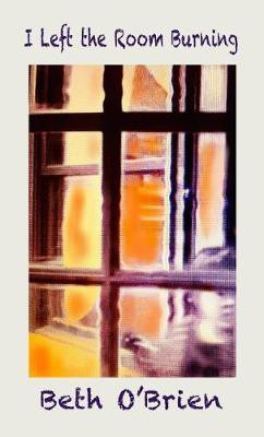 I Left the Room Burning(English, Paperback, O'Brien Beth)