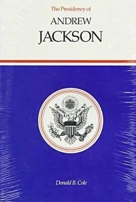 The Presidency of Andrew Jackson(English, Hardcover, Cole Donald B.)