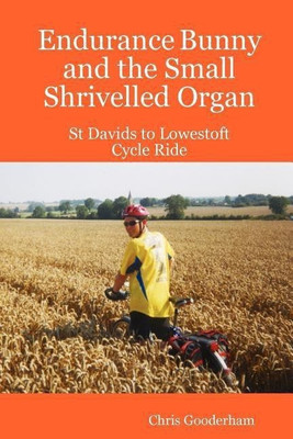 Endurance Bunny and the Small Shrivelled Organ - St Davids to Lowestoft Cycle Ride(English, Paperback, Gooderham Chris)
