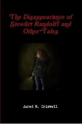 The Disappearance of Stewart Randolff and Other Tales(English, Paperback, Criswell Jared)